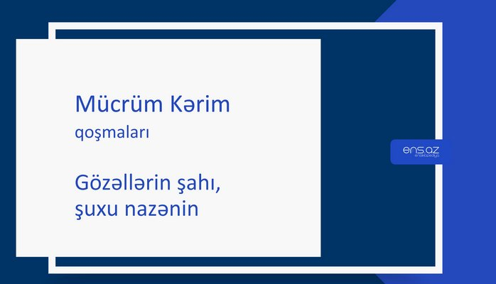 Mücrüm Kərim - Gözəllərin şahı, şuxu nazənin