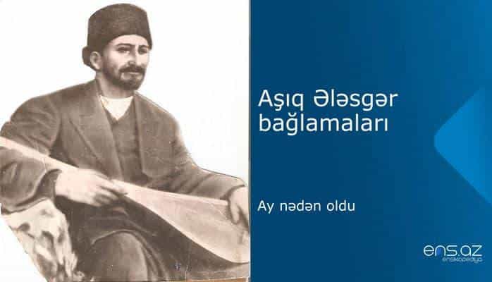 Aşıq Ələsgər - Ay nədən oldu