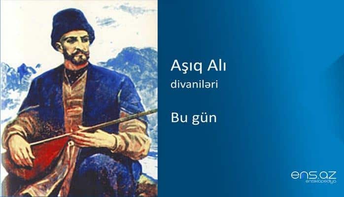 Aşıq Alı - Bu gün