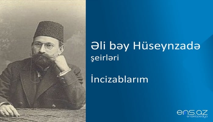 Əli bəy Hüseynzadə - İncizablarım