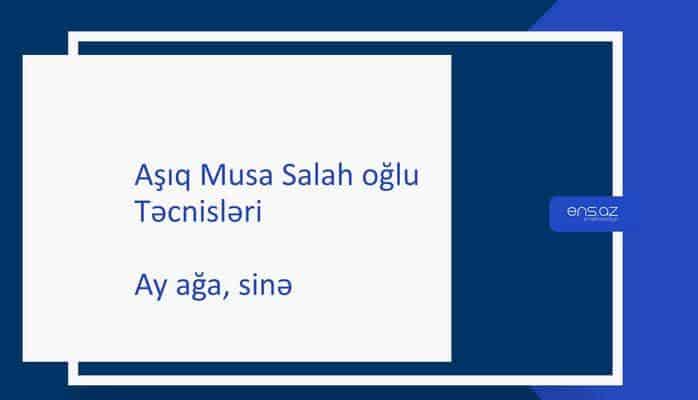 Aşıq Musa Salah oğlu - Ay ağa, sinə