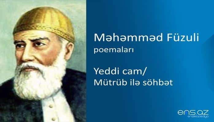 Məhəmməd Füzuli - Yeddi cam/Mütrüb ilə söhbət