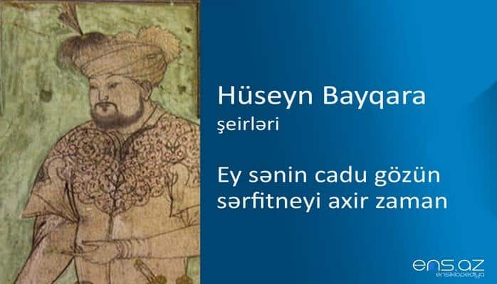 Hüseyn Bayqara - Ey sənin cadu gözün sərfitneyi axir zaman