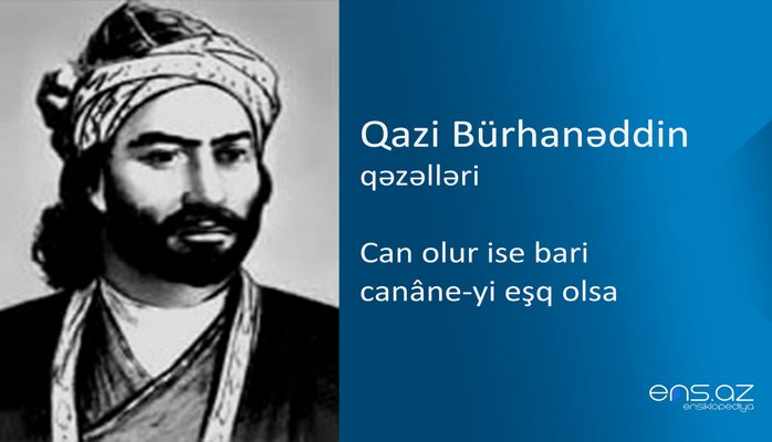 Qazi Bürhanəddin - Can olur ise bari canâne-yi eşq olsa