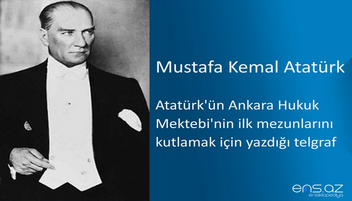 Mustafa Kemal Atatürk - Atatürk'ün Ankara Hukuk Mektebi'nin ilk mezunlarını kutlamak için yazdığı telgraf (24 Temmuz 1928)