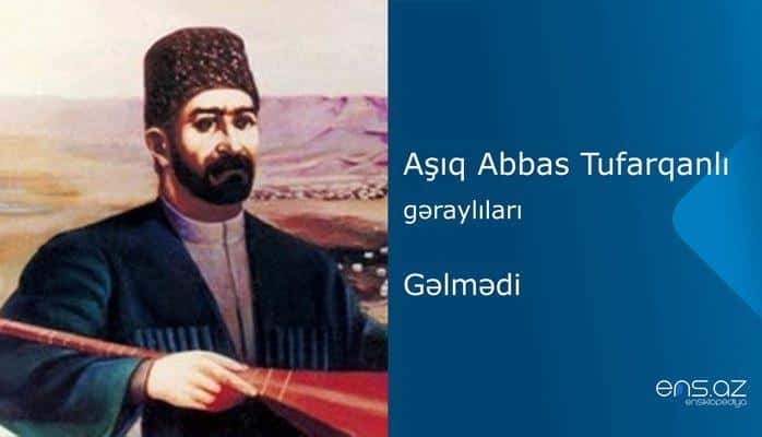 Aşıq Abbas Tufarqanlı - Gəlmədi