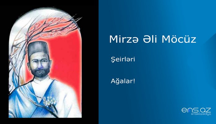 Mirzə Əli Möcüz - Ağalar!