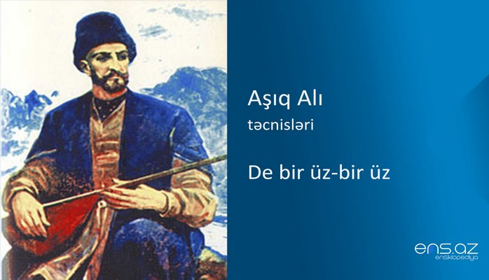 Aşıq Alı - De bir üz-bir üz