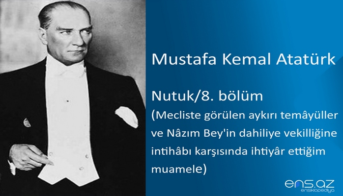Mustafa Kemal Atatürk - Nutuk/8. bölüm/Mecliste görülen aykırı temayüller ve Nazım Bey'in dahiliye vekilliğine intihabı karşısında ihtiyar ettiğim muamele
