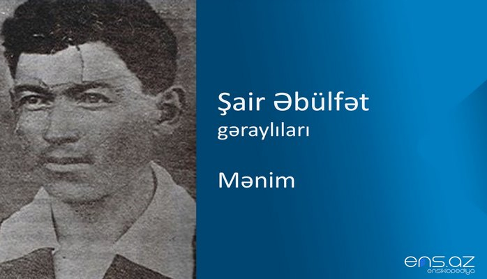 Şair Əbülfət - Mənim