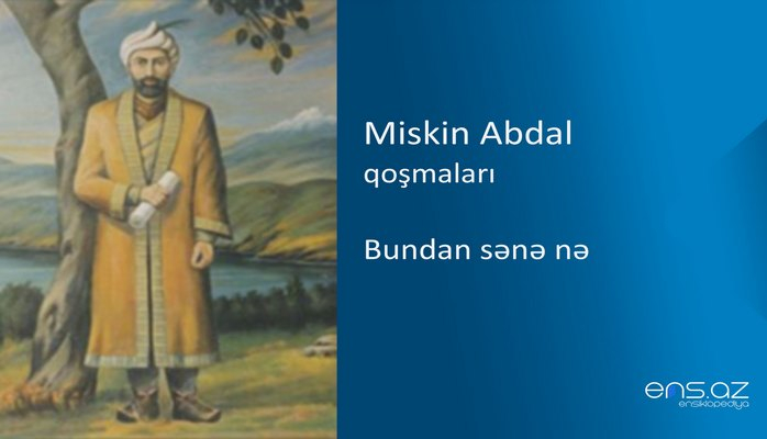 Miskin Abdal - Bundan sənə nə