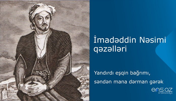 İmadəddin Nəsimi - Yandırdı еşqin bağrımı, səndən mana dərman gərək