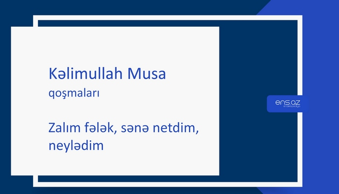 Kəlimullah Musa - Zalım fələk, sənə nеtdim, nеylədim