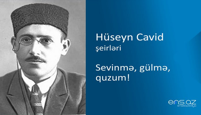 Hüseyn Cavid - Sevinmə, gülmə, quzum!