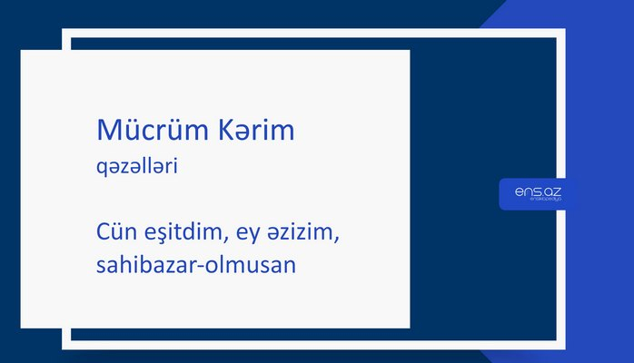 Mücrüm Kərim - Cün eşitdim, ey əzizim, sahibazar-olmusan