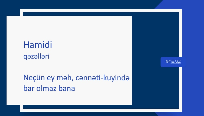 Hamidi - Neçün ey məh, cənnəti-kuyində bar olmaz bana