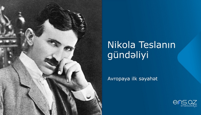 Nikola Teslanın gündəliyi: Avropaya ilk səyahət