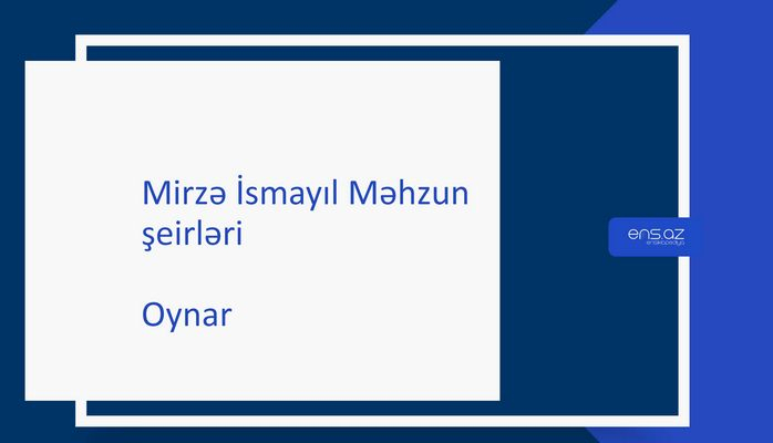 Mirzə İsmayıl Məhzun - Oynar