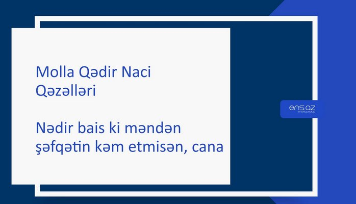 Molla Qədir Naci - Nədir bais ki məndən şəfqətin kəm etmisən, cana