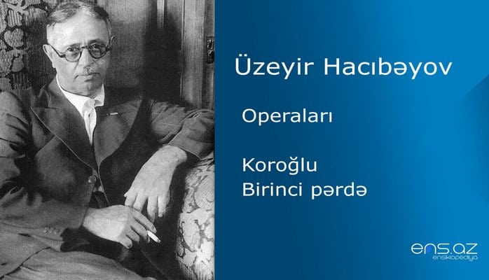 Üzeyir Hacıbəyov - Koroğlu/Birinci pərdə