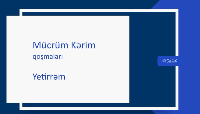 Mücrüm Kərim - Yetirrəm