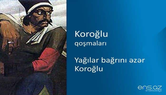 Koroğlu - Yağılar bağrını əzər Koroğlu