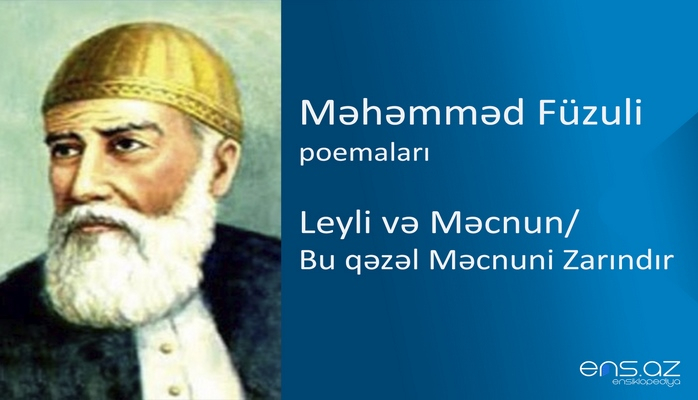 Məhəmməd Füzuli - Leyli və Məcnun/Bu qəzəl Məcnuni Zarındır