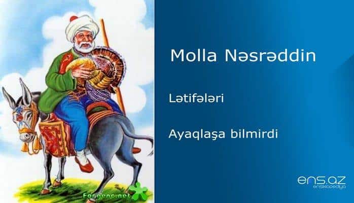 Molla Nəsrəddin - Ayaqlaşa bilmirdi