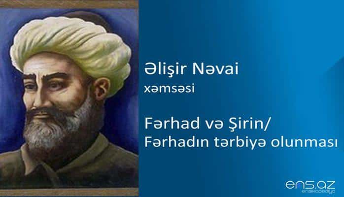 Əlişir Nəvai - Fərhad və Şirin/Fərhadın tərbiyə olunması