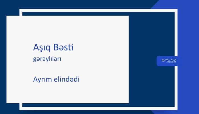 Aşıq Bəsti - Ayrım elindədi