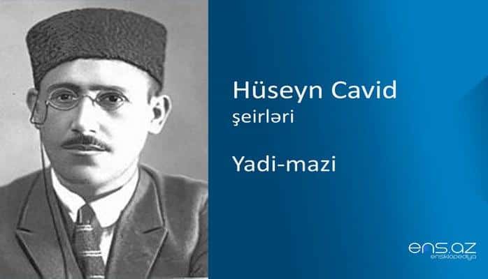 Hüseyn Cavid - Yadi-mazi