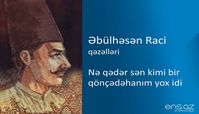 Əbülhəsən Raci - Nə qədər sən kimi bir qönçədəhanım yox idi