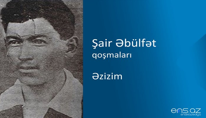 Şair Əbülfət - Əzizim