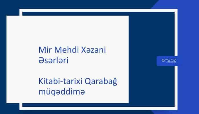 Mir Mehdi Xəzani - Kitabi-tarixi Qarabağ/müqəddimə