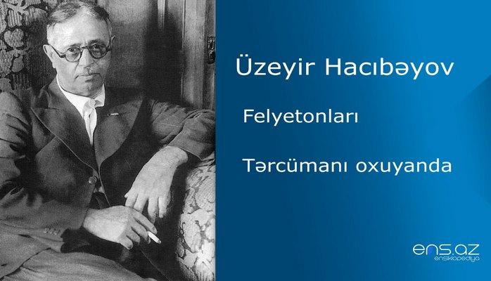 Üzeyir Hacıbəyov - Tərcümanı oxuyanda