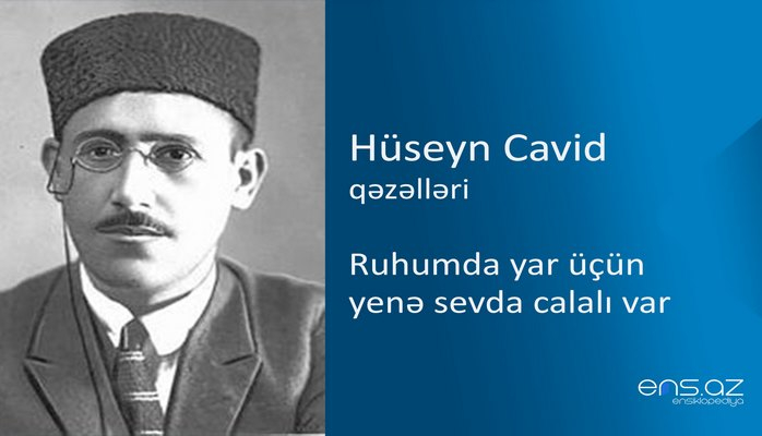 Hüseyn Cavid - Ruhumda yar üçün yenə sevda calalı var