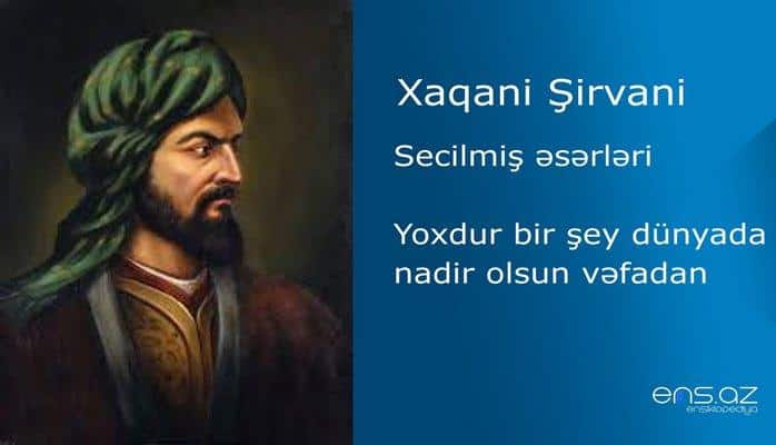 Xaqani Şirvani - Yoxdur bir şey dünyada nadir olsun vəfadan