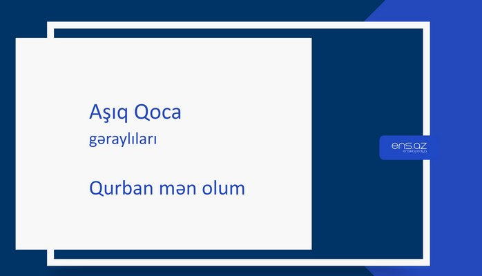 Aşıq Qoca - Qurban mən olum