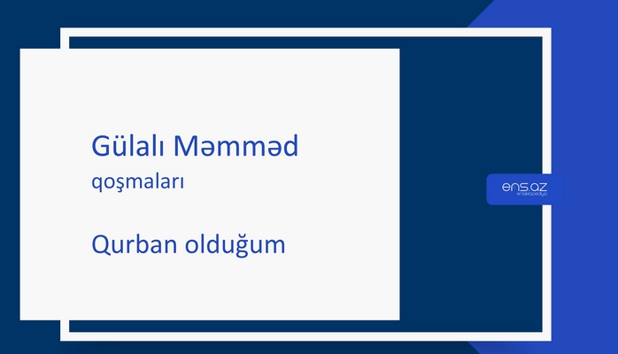 Gülalı Məmməd - Qurban olduğum