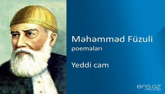 Məhəmməd Füzuli - Yeddi cam/Yeddinci camın keyfiyyəti