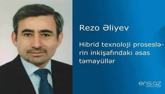 Rezo Əliyev - Hibrid texnoloji proseslərin inkişafındakı əsas təmayüllər